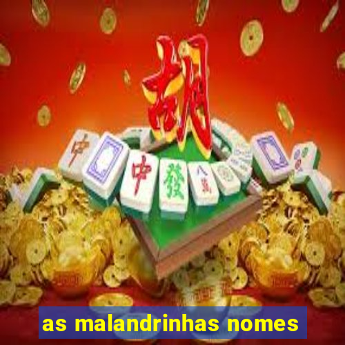 as malandrinhas nomes